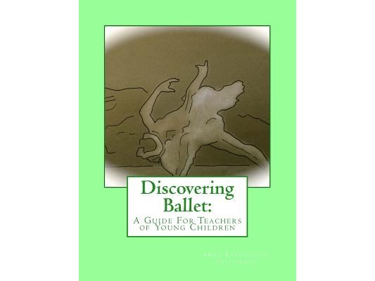 Discovering Ballet: A Guide For Teachers of Young Children