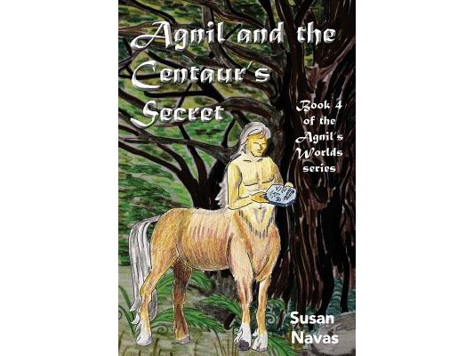 Agnil and the Centaur's Secret: (Agnil's Worlds Book 4)