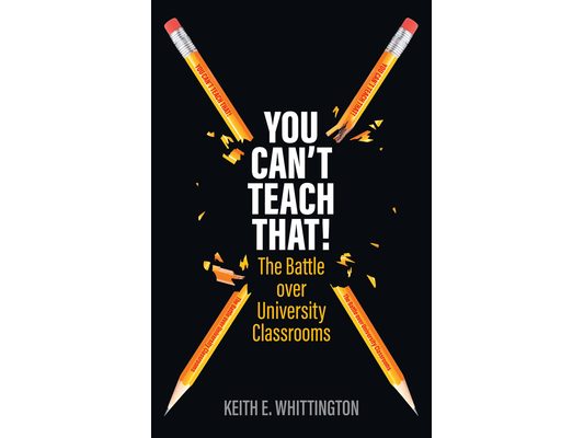 You Can't Teach That!: The Battle Over University Classrooms