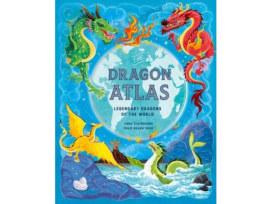 The Dragon Atlas: Legendary Dragons of the World