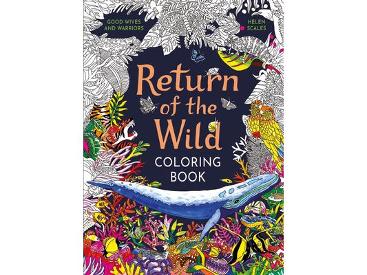 Return of the Wild Coloring Book: A Coloring Book to Celebrate and Explore the Natural World