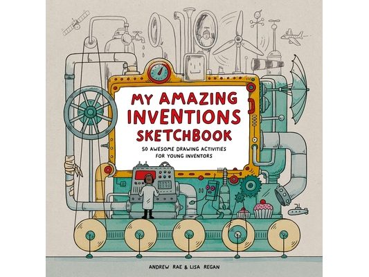 My Amazing Inventions Sketchbook: 50 Awesome Drawing Activities for Young Inventors