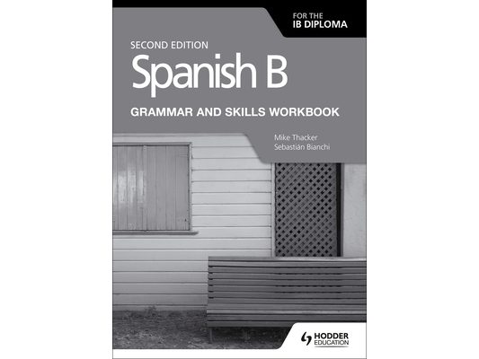 Spanish B for the IB Diploma Grammar and Skills Workbook Second Edition: Hodder Education Group