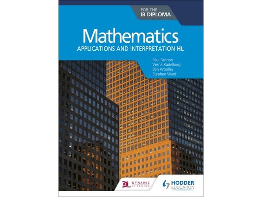 Mathematics for the IB Diploma: Applications and Interpretation Hl: Hodder Education Group