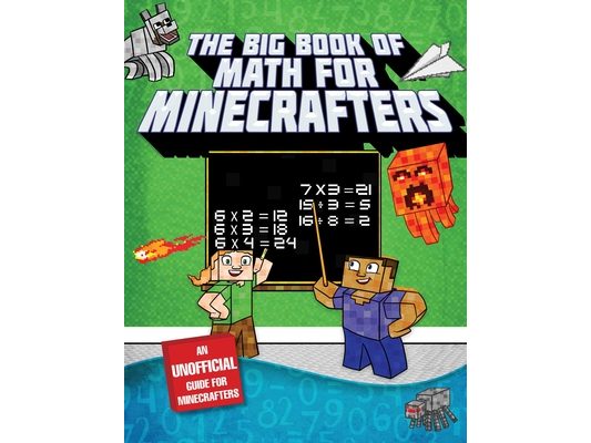 The Big Book of Math for Minecrafters: Adventures in Addition, Subtraction, Multiplication, & Division
