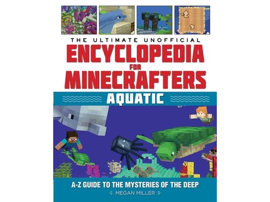 The Ultimate Unofficial Encyclopedia for Minecrafters: Aquatic: An A-Z Guide to the Mysteries of the Deep