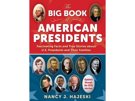 The Big Book of American Presidents: Fascinating Facts and True Stories about U.S. Presidents and Their Families
