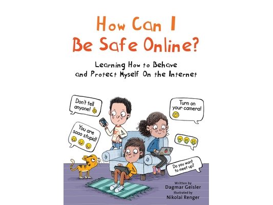 How Can I Be Safe Online?: Learning How to Behave and Protect Myself on the Internet
