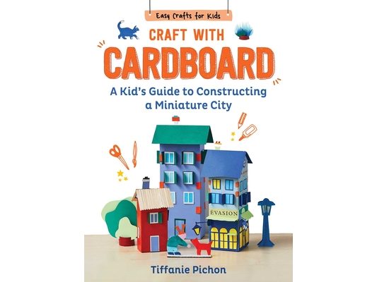 Craft with Cardboard: A Kid's Guide to Constructing a Miniature City