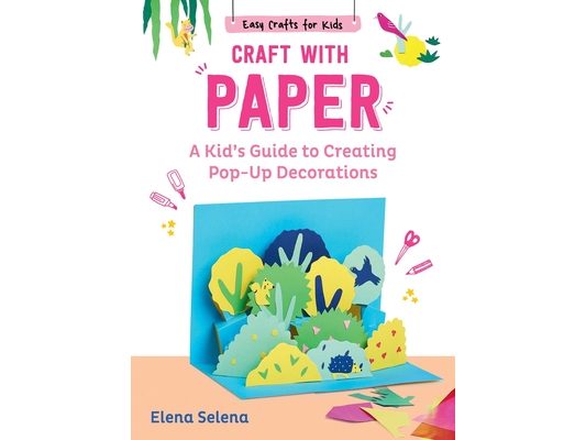 Craft with Paper: A Kid's Guide to Creating Pop-Up Decorations
