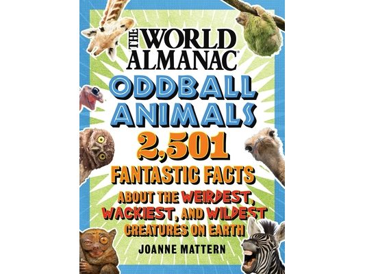 World Almanac Oddball Animals: 2,501 Fantastic Facts about the Weirdest, Wackiest, and Wildest Creatures on Earth