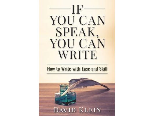 If You Can Speak, You Can Write: How to Write with Ease and Skill