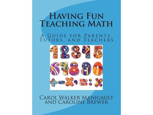 Having Fun Teaching Math: A Guide for Parents, Tutors, and Teachers