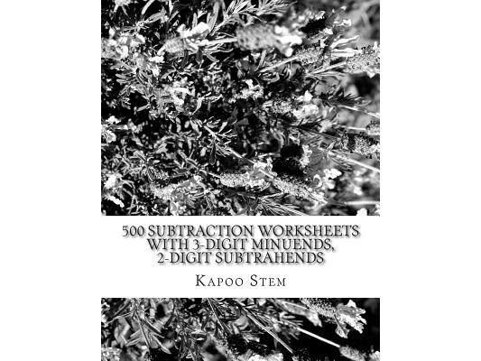 500 Subtraction Worksheets with 3-Digit Minuends, 2-Digit Subtrahends: Math Practice Workbook