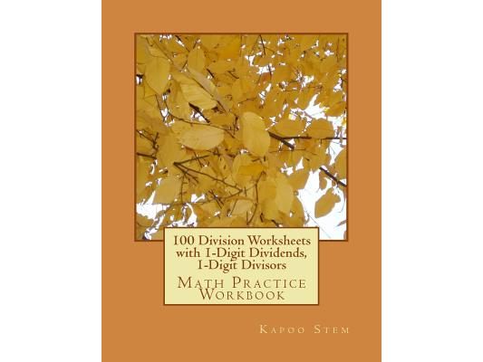 100 Division Worksheets with 1-Digit Dividends, 1-Digit Divisors: Math Practice Workbook