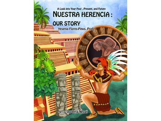 Nuestra Herencia: Our Story: A Look into our Past, Present, and Future