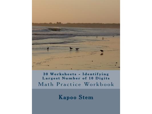 30 Worksheets - Identifying Largest Number of 10 Digits: Math Practice Workbook