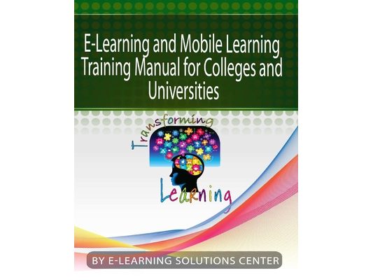E-Learning and Mobile Learning Training Manual for colleges and universities: For Colleges and Universities