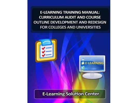 E-Learning Training Manual Curriculum Audit and Course Outline Development: And Redesign for Colleges and Universities