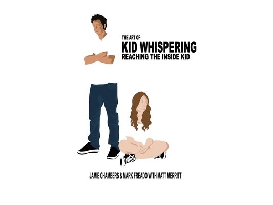 The Art of Kid Whispering: Reaching the Inside Kid.