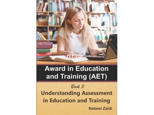 Award in Education and Training (AET): Book 3: Understanding Assessment in Education and Training