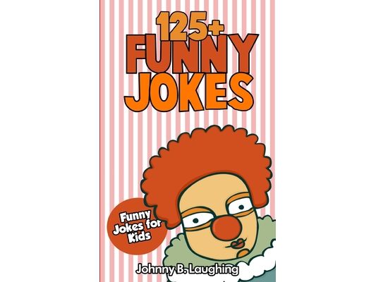 Jokes for Kids: 125+ Funny Jokes for Kids: Funny and Hilarious Jokes for Kids