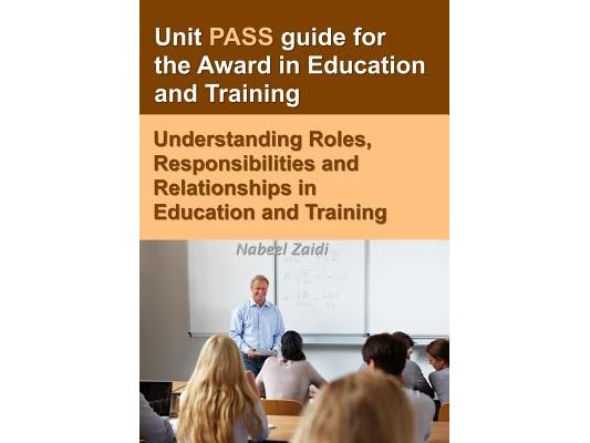 Unit PASS guide for the Award in Education and Training: Understanding Roles, Responsibilities and Relationships in Education and Training