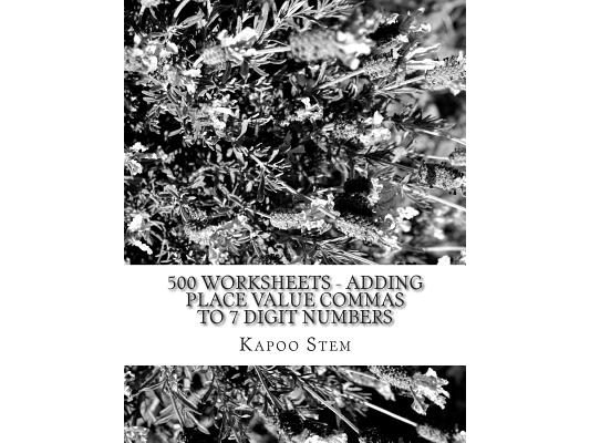 500 Worksheets - Adding Place Value Commas to 7 Digit Numbers: Math Practice Workbook