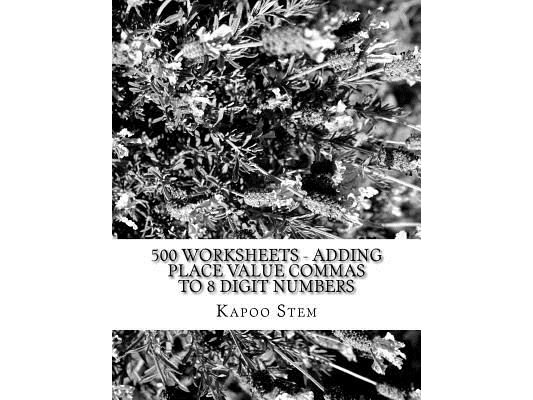 500 Worksheets - Adding Place Value Commas to 8 Digit Numbers: Math Practice Workbook