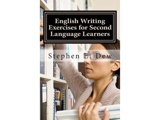 English Writing Exercises for Second Language Learners: An English Grammar Workbook for ESL Essay Writing (Book 2)