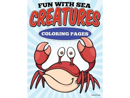 Fun with Sea Creatures Coloring Pages: All Ages Coloring Books