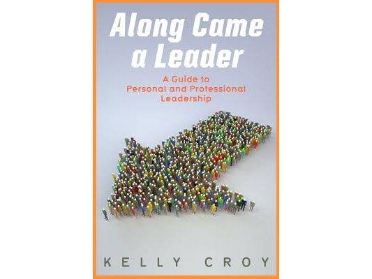 Along Came a Leader: A Guide to Personal and Professional Leadership