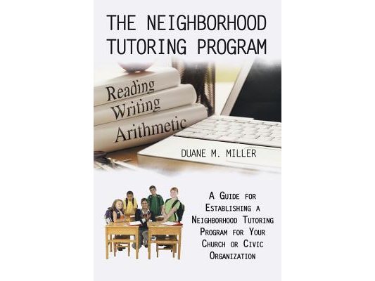 The Neighborhood Tutoring Program: A Guide for Establishing a Neighborhood Tutoring Program for Your Church or Civic Organization