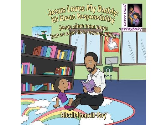 Jesus Loves My Daddy: All About Responsibility Jésus aime mon papa: Tout au sujet de la responsabilité