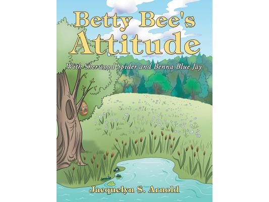 Betty Bee's Attitude: With Sherwood Spider and Benna Blue Jay