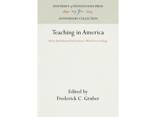 Teaching in America: Forty-Third Annual Schoolmen's Week Proceedings