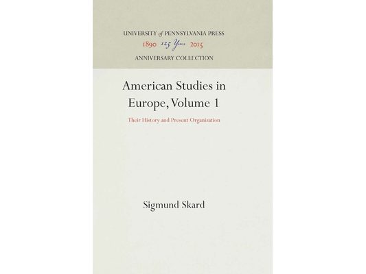American Studies in Europe, Volume 1: Their History and Present Organization