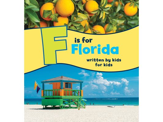 F Is for Florida: Written by Kids for Kids
