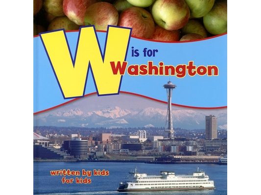W Is for Washington: Written by Kids for Kids