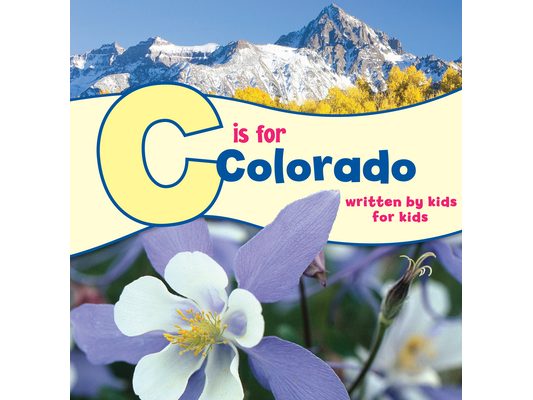 C Is for Colorado: Written by Kids for Kids