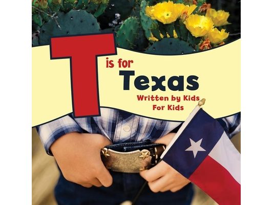 T Is for Texas: Written by Kids for Kids