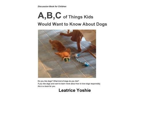 Discussion Book for Children: A, B, C of Things Kids Would Want to Know About Dogs