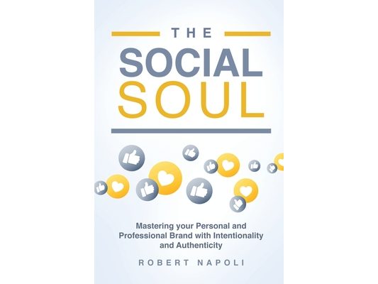 The Social Soul: Mastering Your Personal and Professional Brand with Intentionality and Authenticity