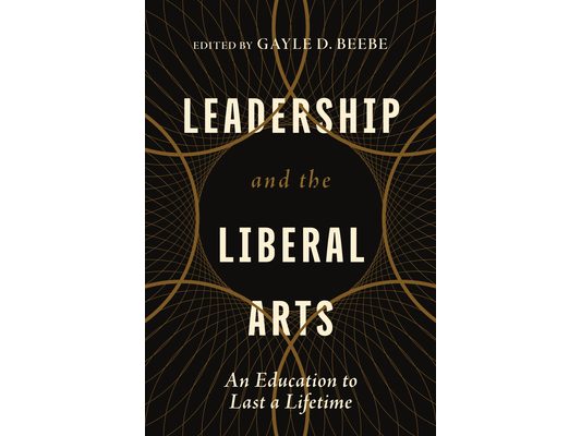 Leadership and the Liberal Arts: An Education to Last a Lifetime