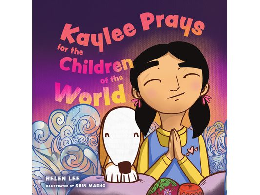 Kaylee Prays for the Children of the World: God Hears Every Prayer