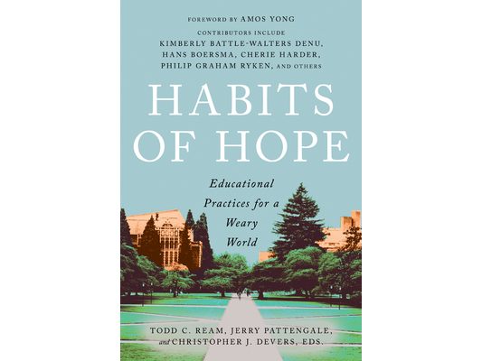 Habits of Hope: Educational Practices for a Weary World