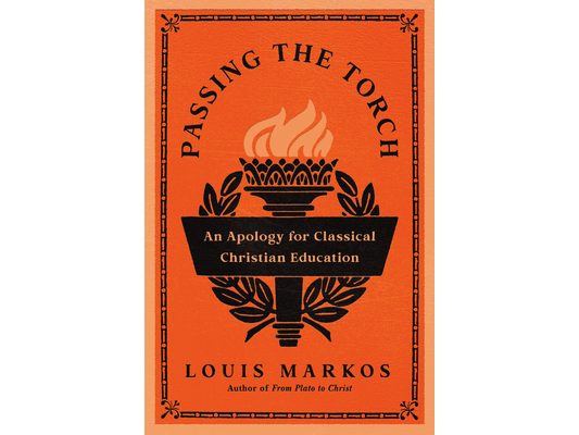 Passing the Torch: An Apology for Classical Christian Education