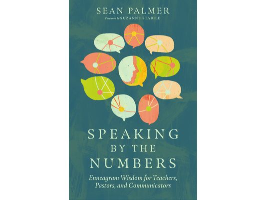 Speaking by the Numbers: Enneagram Wisdom for Teachers, Pastors, and Communicators