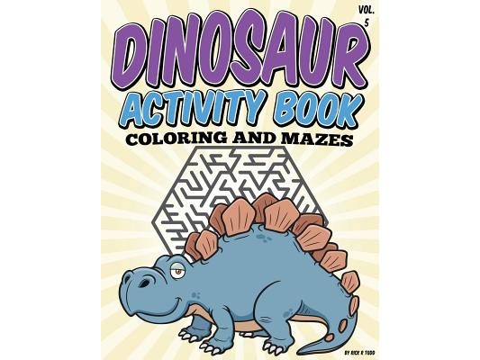 Dinosaur Activity Book (Coloring and Mazes): All Ages Coloring Books