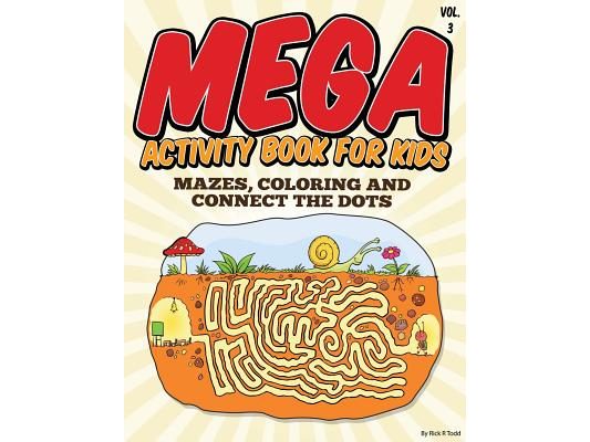 Mega Activity Book for Kids (Mazes, Coloring and Connect the Dots: All Ages Coloring Books